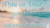 Physical Education This or That Workout - Vacation 