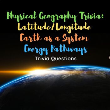 Preview of Physical Geography Trivia:  Earth/Atmosphere System and Energy Pathways