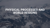 Physical Processes and World Regions Lecture Presentation 