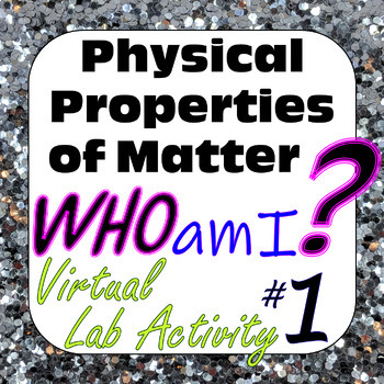 Preview of Physical Properties of Matter: Who Am I? Digital Virtual Lab Activity #1 (1-19)