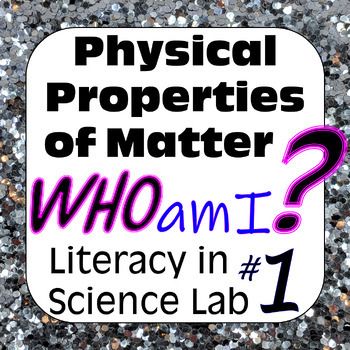 Preview of Physical Properties of Matter: Who Am I? Science Literacy Inquiry Lab #1 (1-19)