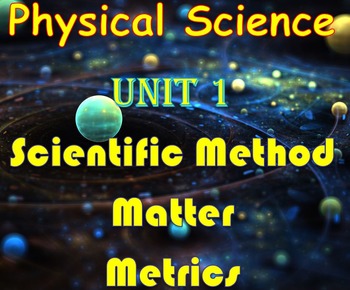 Preview of Physical Science: Unit 1 Scientific Method, Matter, and Metrics