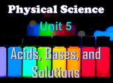 Physical Science: Unit 5 Acids, Bases, and Solutions