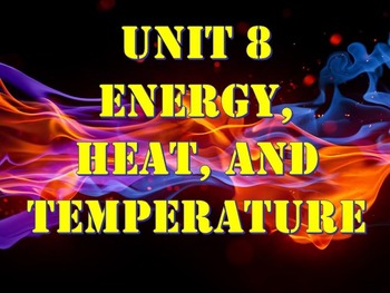 Preview of Physical Science: Unit 8 Energy, Heat, and Temperature