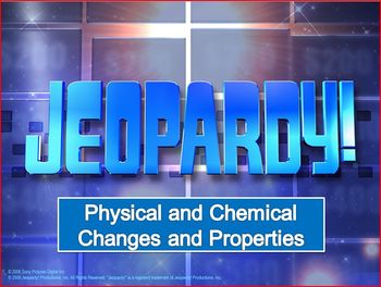 Preview of Physical and Chemical Changes Jeopardy (25 Questions plus Final)