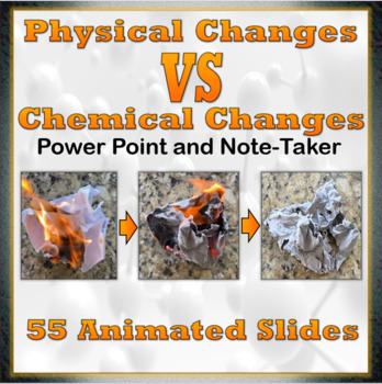 Preview of Physical and Chemical Changes Power Point, Note-Takers, and Graphic Organizer