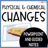 Physical and Chemical Changes Slides and Guided Notes