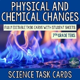 Physical and Chemical Changes - Task Cards (TEKS 7.6C)