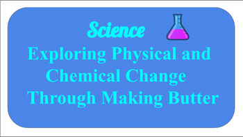 Preview of Physical and Chemical Changes through Butter Making (Science Lesson))