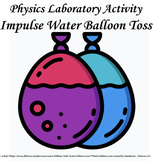 Physics Laboratory Activity: Impulse Water Balloon Toss wi