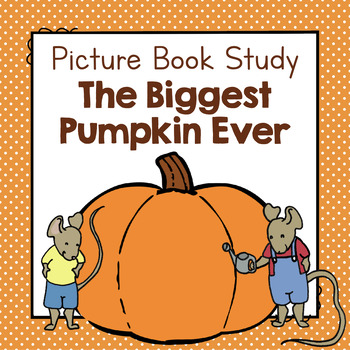 Preview of The Biggest Pumpkin Ever | Picture Book Study | Picture Book Activities