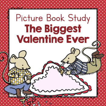Preview of The Biggest Valentine Ever | Picture Book Study | Picture Book Activities