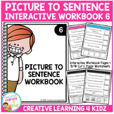 Picture to Sentence Interactive Workbook 6