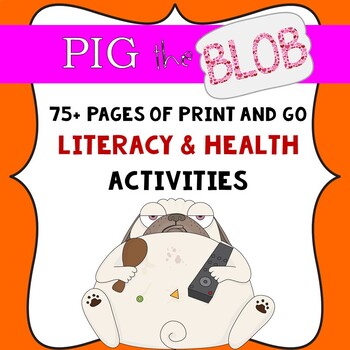 Preview of Pig the Blob Book Study- Print & Go Literacy & Health Activities