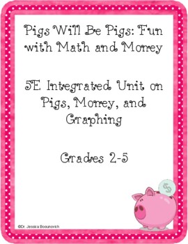 Preview of Pigs  will be Pigs: An Interactive 5E Thematic Unit on Pigs, Money, and Graphing