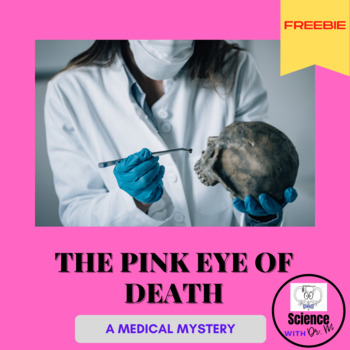 Preview of Pink Eye of Death-Scientific Method Medical Mystery PBL For Anatomy or Forensics