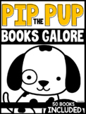 Pip the Pup Books GALORE [a set of 50 NEW Pip the Pup Books]
