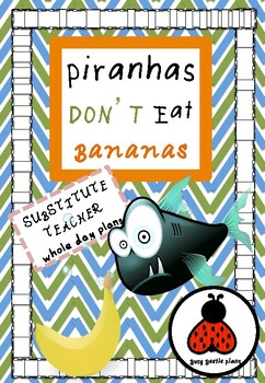 Preview of Piranhas Don't Eat Bananas! Substitute Teacher Whole Day Plans