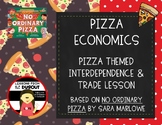Pizza Economics - No Ordinary Pizza - Interdependence & Trade