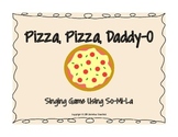 Pizza, Pizza, Daddy-O! A Singing Game Using So-Mi-La