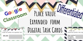 Place Value Expanded Form Digital Task Cards {Google Classroom}