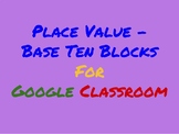 Place Value with Base 10 Blocks for Google Classroom
