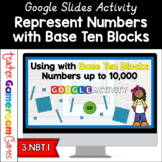 Place Value with Base Ten Blocks up to 10,000 Google Activity