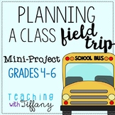 Plan A Class Field Trip Mini Project (Grades 4-6)
