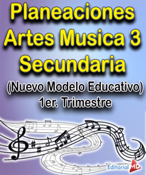 Planeaciones Artes Música 3 Secundaria (Nuevo Modelo Educativo) 1er.  Trimestre