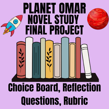 Preview of Planet Omar Novel Study Final Project | Choice Board and Reflection Questions