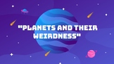 Planets and their Weirdness (Space Physics)