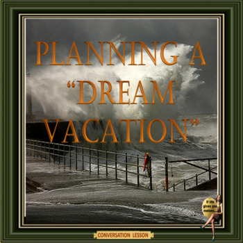 Preview of Planning a dream vacation - ESL adult  conversation