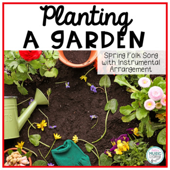 Preview of Spring Music Activity - Planting a Garden, Folk Song with Orff Arrangement