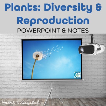 Preview of Plants: Diversity and Reproduction PowerPoint and Notes - PPT and Google Slides