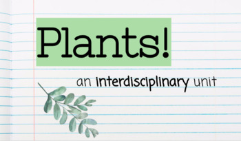Preview of Plants! - Interdisciplinary Unit