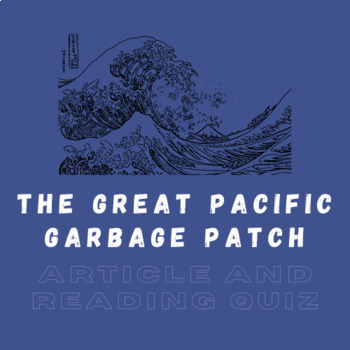 Preview of Plastic Pollution: The Great Pacific Garbage Patch Reading and Quiz
