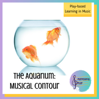 Preview of Play-Based Learning in Music: Aquarium Musical Contour K/1 Orff
