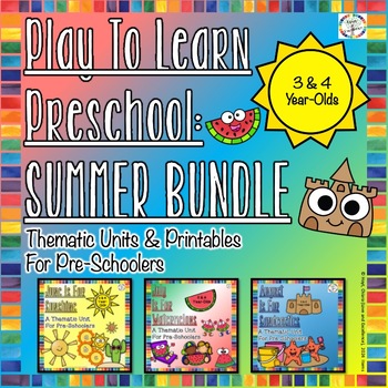 Preview of Play To Learn 3-4 Year Old Preschool Curriculum Hands-On Learning: SUMMER BUNDLE
