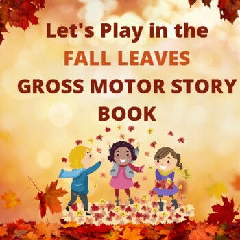 Preview of Playing in the Fall Leaves Gross Motor Story Book thanksgiving, activity, PT, OT