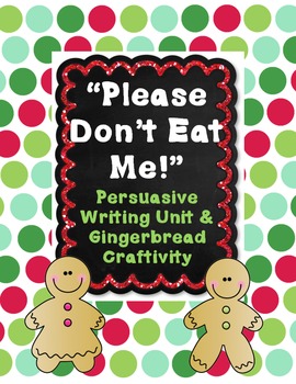 Preview of "Please Don't Eat Me!" Persuasive Writing Unit & Gingerbread Craftivity