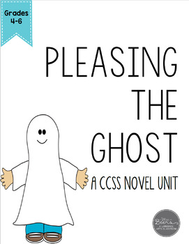 Preview of Pleasing the Ghost Novel Unit for Grades 4-6 Common Core Aligned