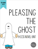 Pleasing the Ghost Novel Unit for Grades 4-6 Common Core Aligned