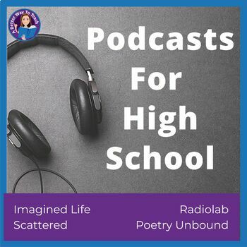 Preview of Podcasts For High School: Imagined Life, Scattered, Radiolab, Poetry Unbound