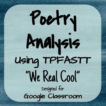 Preview of Poetry Analysis "We Real Cool" with TPFASTT for Google Classroom