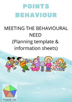 Preview of Point5 Behaviour: Meeting the behavioural need planning & information sheets