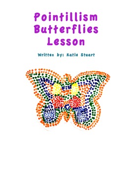 Pointillism Butterflies Art Lesson Plan By Katie Nichols Tpt