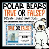 Polar Bears True or False Nonfiction Interactive Google Slides