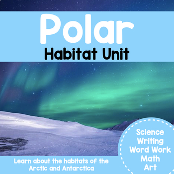 Preview of Polar Habitats - Science, Writing, Word Work, & Math