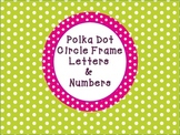 Polka Dot Circle Frames - Letters & Numbers