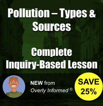 Preview of Pollution – Types & Sources Complete Inquiry-Based Lesson